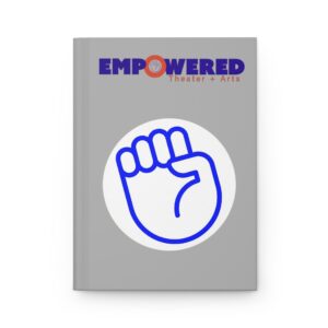 Hardcover Journal —  Empowered Theater & Arts Motivational Notebook